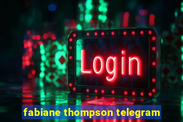 fabiane thompson telegram